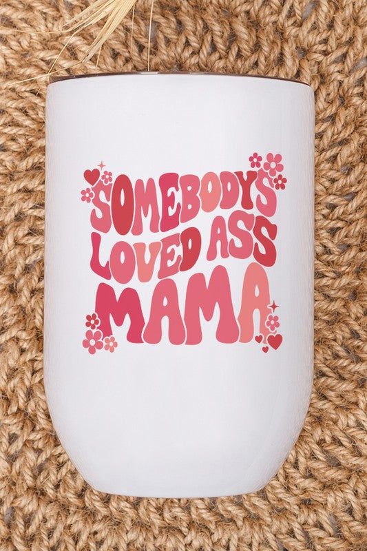 Valentine's Day Somebody's Loved Ass Mama Wine Cup